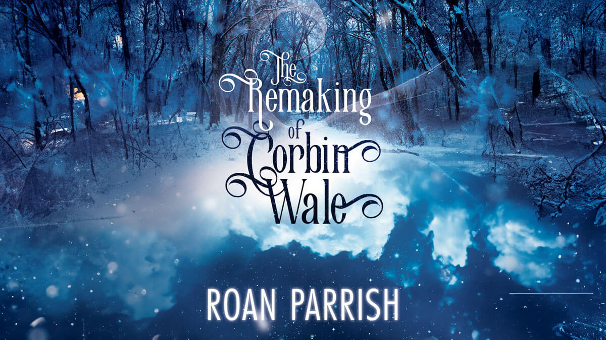 Book Review: The Remaking of Corbin Wale by Roan Parrish